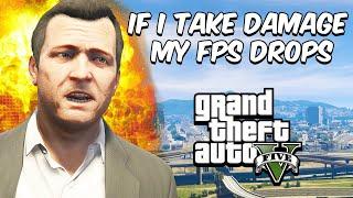 GTA 5 But If I Take DAMAGE MY FPS DROPS