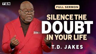 T.D. Jakes: Don't Let Doubt Keep You from Your Destiny! | Full Sermons on TBN