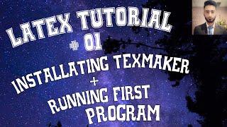 [Install Latex] Getting Started with Latex & TexMaker | (Running First Program) | Tutorial # 01