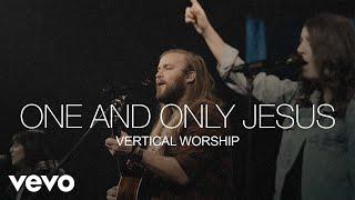 Vertical Worship - One and Only Jesus (Live)