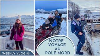 WEEKLY VLOG NICOOK 95 | NOTRE VOYAGE AU PÔLE NORD (NORVEGE , TROMSØ)