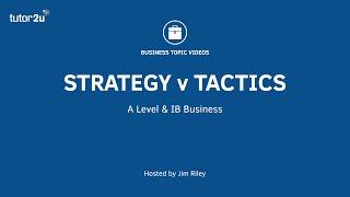 Business Strategy & Tactics - What's the Difference?