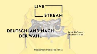 Live: DEUTSCHLAND NACH DER WAHL // Zukunftsfragen Deutscher Film