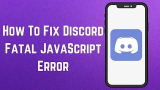 How To Fix Discord Fatal JavaScript Error