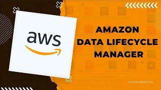 Amazon Data Lifecycle Manager [Easy to Follow Tutorial]