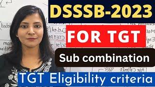 DSSSB Vacancy 2023 || Dsssb TGT subject Combination|| Dsssb TGT Eligibility Criteria #dsssb #dssssb