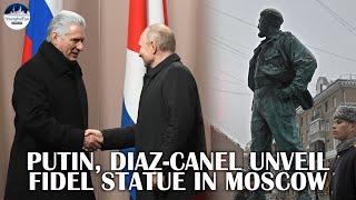 Fidel immortalized in Moscow by Putin, Diaz-Canel in symbolic gesture of closer Russia-Cuba ties