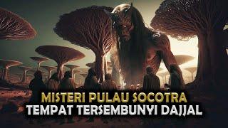 Fakta Aneh Pulau Socotra ! Hubungannya dengan Dajjal Terbongkar? || Sejarah Islam