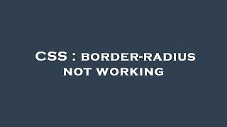 CSS : border-radius not working