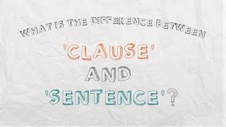 What is the difference between ‘clause’ and ‘sentence’?