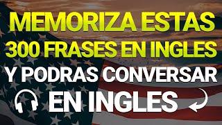  SI APRENDES ESTAS FRASES PODRAS CONVERSAR EN INGLES MUY RAPIDO Y FACIL  APRENDE INGLES RAPIDO 