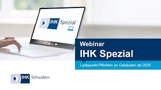 IHK Spezial Webinar: Parkst Du noch oder lädst Du schon - Ladepunkt-Pflichten an Gebäuden ab 2025