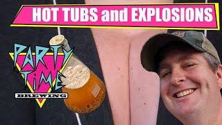 Hot Tubs and Explosions for Brewing - The Worst of Party Time Brewing