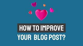 How To Improve Your Blog Post In 4 Easy Steps!