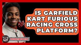 Is Garfield Kart Furious Racing Cross Platform? - The Racing Xpert