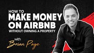 How to Make Money on AirBnB Without Owning Property in 2020 w/ Brian Page | Legacy Wealth Ep. 2.5