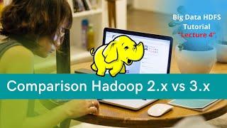 Lec-4: Big Data HDFS Tutorial | Comparison Between Hadoop 2.x vs 3.x