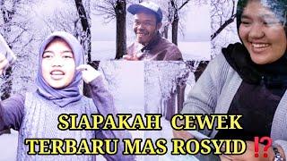 SIAPAKAH CEWEK TERBARUNYA MAS ROSYID ⁉️