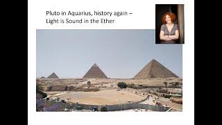 Pluto in Aquarius, History again - Light is Sound in the Ether