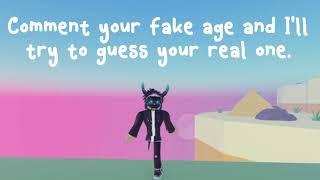 Comment your fake age and I'll try to guess your real one!