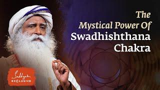 Swadhishthana Chakra's Mystical Power | Sadhguru