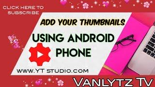 How to add Thumbnail in your Youtube channel using Android phone