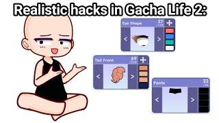 Realistic Hacks in Gacha Life 2: 