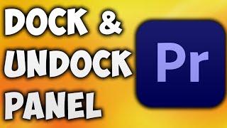 How to Dock and Undock Panel in Premiere Pro - Adobe Premiere Pro Dock Panel & Undock Panel