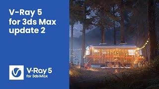 V-Ray 5 for 3ds Max, update 2 — now available