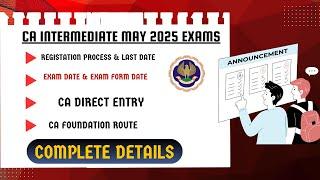 CA Intermediate May 2025 Registration,Eligibility,Exam Date & Exam Form Date ,CA Direct Entry Info