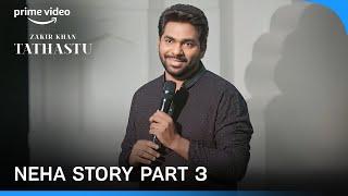 Neha Story Part -3 | Tathastu |  A Stand Up Special | Zakir Khan