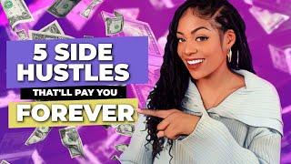  5 Side Hustles That'll Pay You FOREVER!