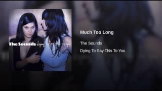 The Sounds - Much Too Long