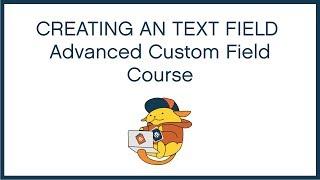 Creating an ACF Text Field - Advanced Custom Fields Mini Course