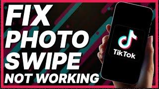 How To Fix TikTok Photo Swipe Not Working