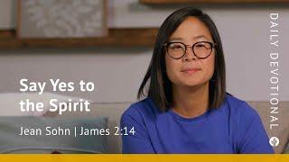 Say Yes to the Spirit | James 2:14, 17 | Our Daily Bread Video Devotional