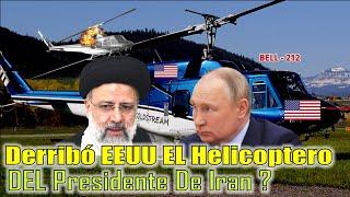 PorQue Se ARGUMENTA Que EEUU Esta DETRAS DEL Derribo del Helicoptero del Presidente Irani ?