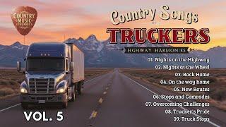 Country Songs for Truckers, Volume 5 – Best Road Trip Hits for Long Hauls #truckmusic