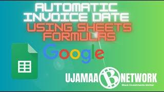 Mastering Google Sheets: 2 Auto-Create Functions for Dates and Invoice Numbers | Ujamaa Network