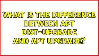 What is the difference between apt dist-upgrade and apt upgrade?