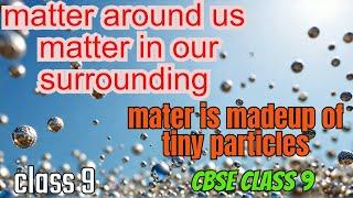 matter around us  | MATTER IN OUR SURROUNDING | matter is made up of tiny particles