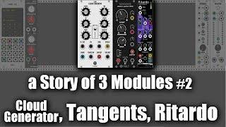 a Story of 3 Modules #2 - Cloud Generator, Tangents, Ritardo