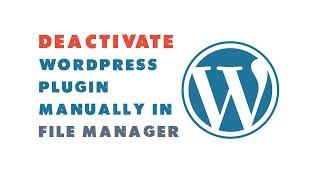 Deactivate Wordpress Plugin Manually in File Manager