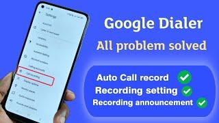 Google dialer all problem fixed . Auto call recording,Call recording announcement.