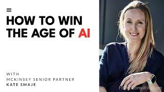 McKinsey senior partner, Kate Smaje. Winning in the age of digital and AI