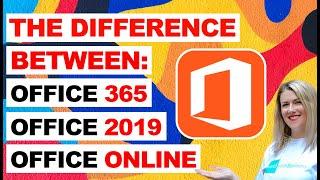 The difference between Office 365, Office 2019, and Office Online?