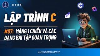 #7[Lập trình C]. Mảng Một Chiều Và Các Bài Toán Quen Thuộc Về Mảng Trong Ngôn Ngữ Lập Trình C