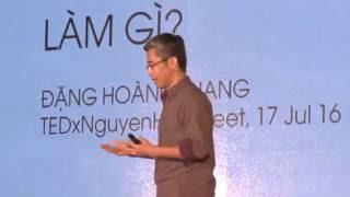 Làm gì? | Hoang Giang Dang | TEDxNguyenHueStreet