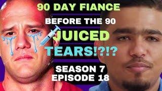 JUICED TEARS?!? 90 Day Fiance Before the 90 Days Season 7 Episode 18