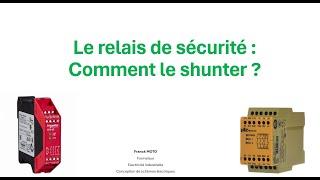 Leçon n°21 : Comment shunter un relais de sécurité ?